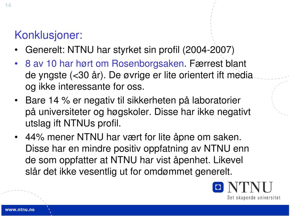 Bare 14 % er negativ til sikkerheten på laboratorier på universiteter og høgskoler. Disse har ikke negativt utslag ift NTNUs profil.