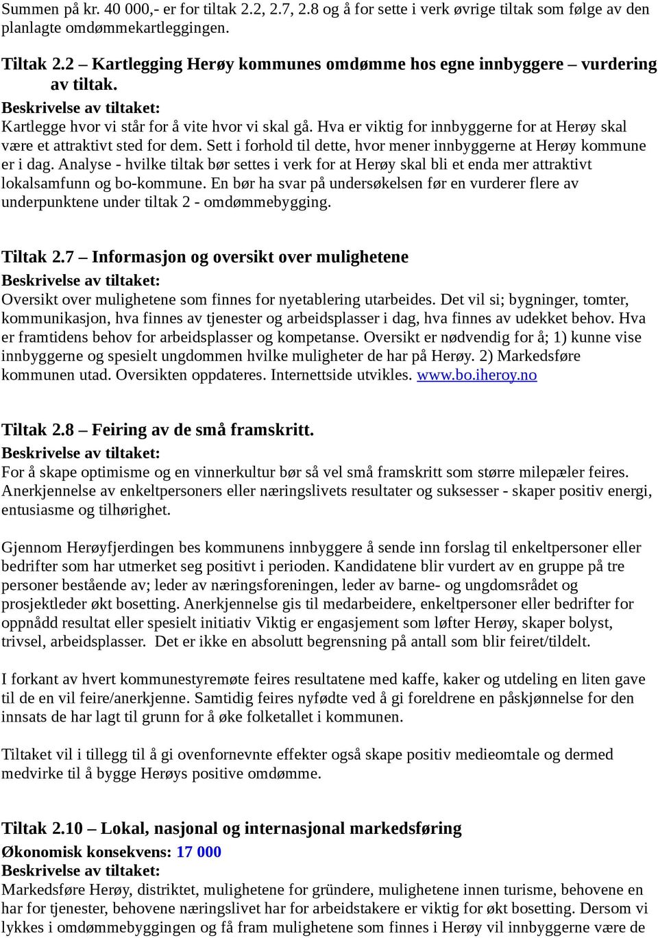 Hva er viktig for innbyggerne for at Herøy skal være et attraktivt sted for dem. Sett i forhold til dette, hvor mener innbyggerne at Herøy kommune er i dag.