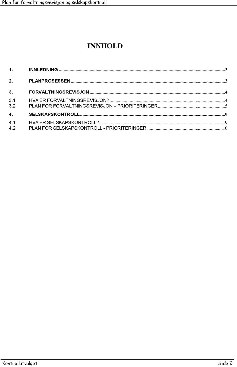 2 PLAN FOR FORVALTNINGSREVISJON PRIORITERINGER...5 4. SELSKAPSKONTROLL...9 4.
