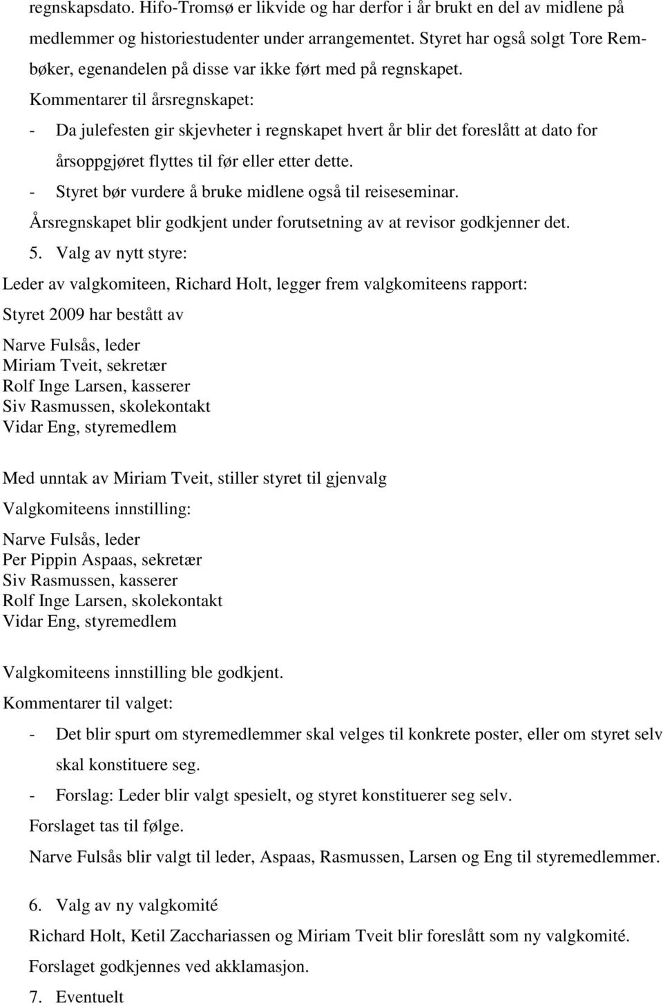 Kommentarer til årsregnskapet: - Da julefesten gir skjevheter i regnskapet hvert år blir det foreslått at dato for årsoppgjøret flyttes til før eller etter dette.