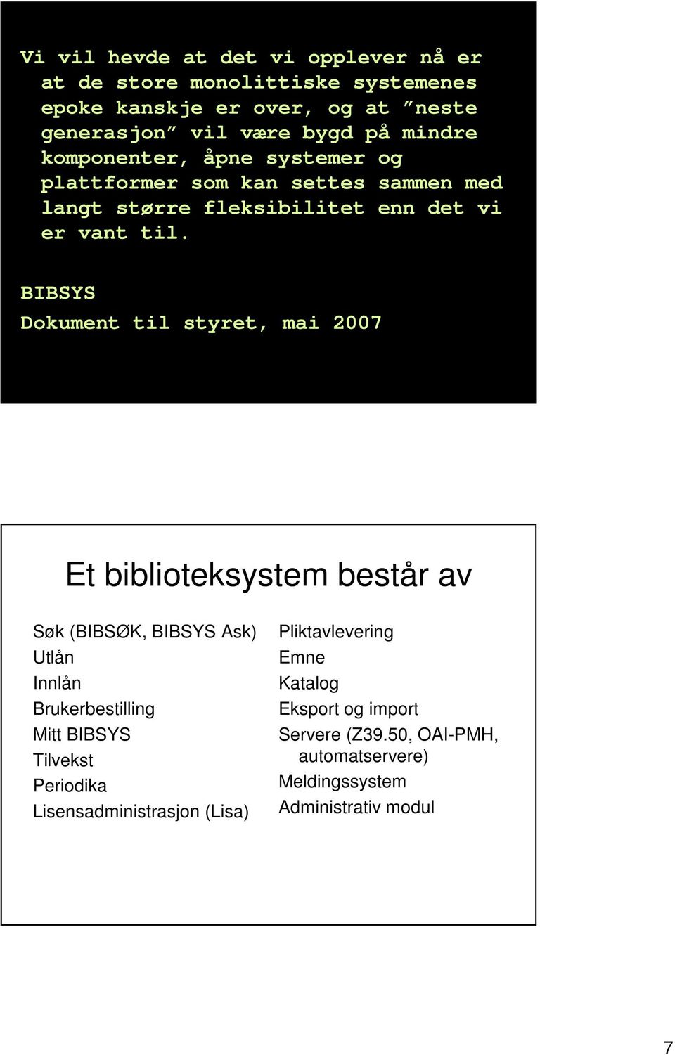 Dokument til styret, mai 2007 Et biblioteksystem består av Søk (BIBSØK, Ask) Utlån Innlån Brukerbestilling Mitt Tilvekst Periodika