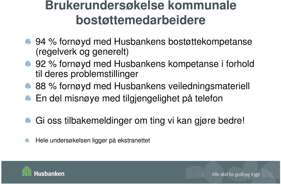 deres problemstillinger 88 % fornøyd med Husbankens veiledningsmateriell En del misnøye med