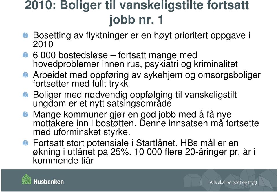 Arbeidet med oppføring av sykehjem og omsorgsboliger fortsetter med fullt trykk Boliger med nødvendig oppfølging til vanskeligstilt ungdom er et nytt