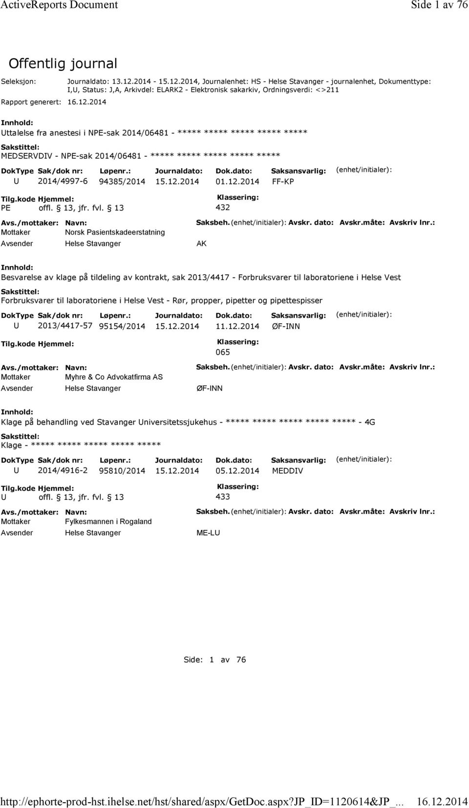 2014 -, Journalenhet: HS - Helse Stavanger - journalenhet, Dokumenttype:,, Status: J,A, Arkivdel: ELARK2 - Elektronisk sakarkiv, Ordningsverdi: <>211 ttalelse fra anestesi i NPE-sak 2014/06481 -