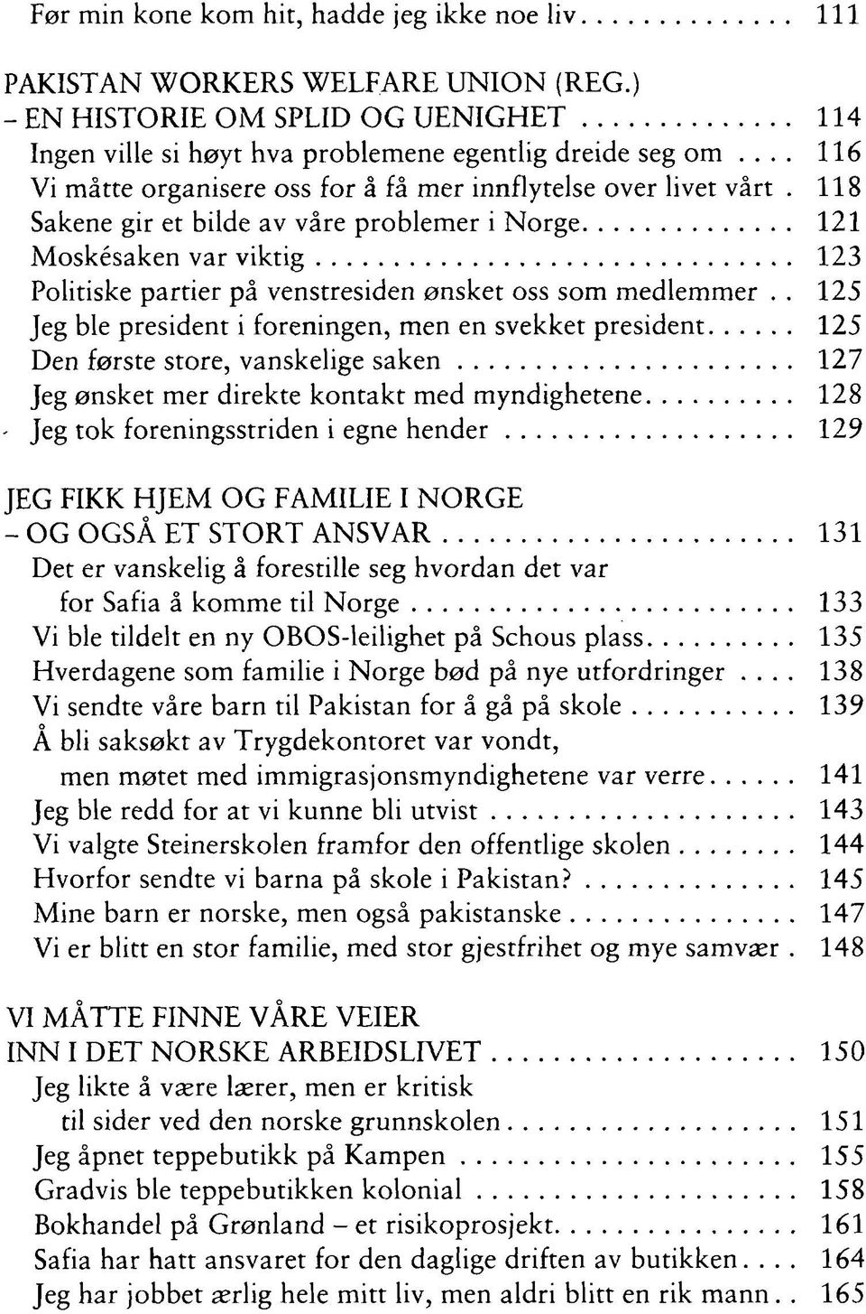 118 Sakene gir et bilde av våre problemer i Norge 121 Moskésaken var viktig 123 Politiske partier på venstresiden ønsket oss som medlemmer.