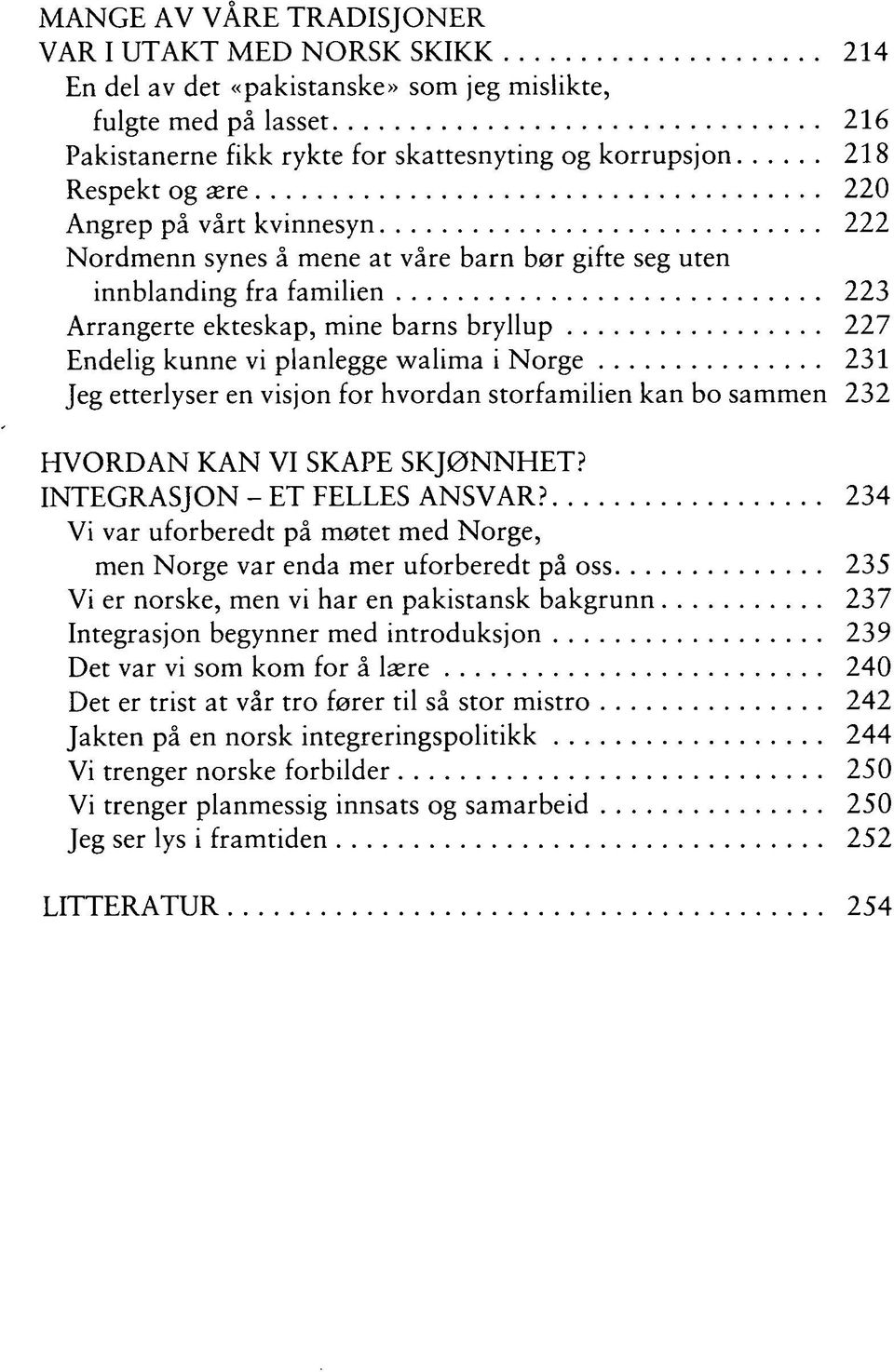 Norge 231 Jeg etterlyser en visjon for hvordan storfamilien kan bo sammen 232 HVORDAN KAN VI SKAPE SKJØNNHET? INTEGRASJON - ET FELLES ANSVAR?