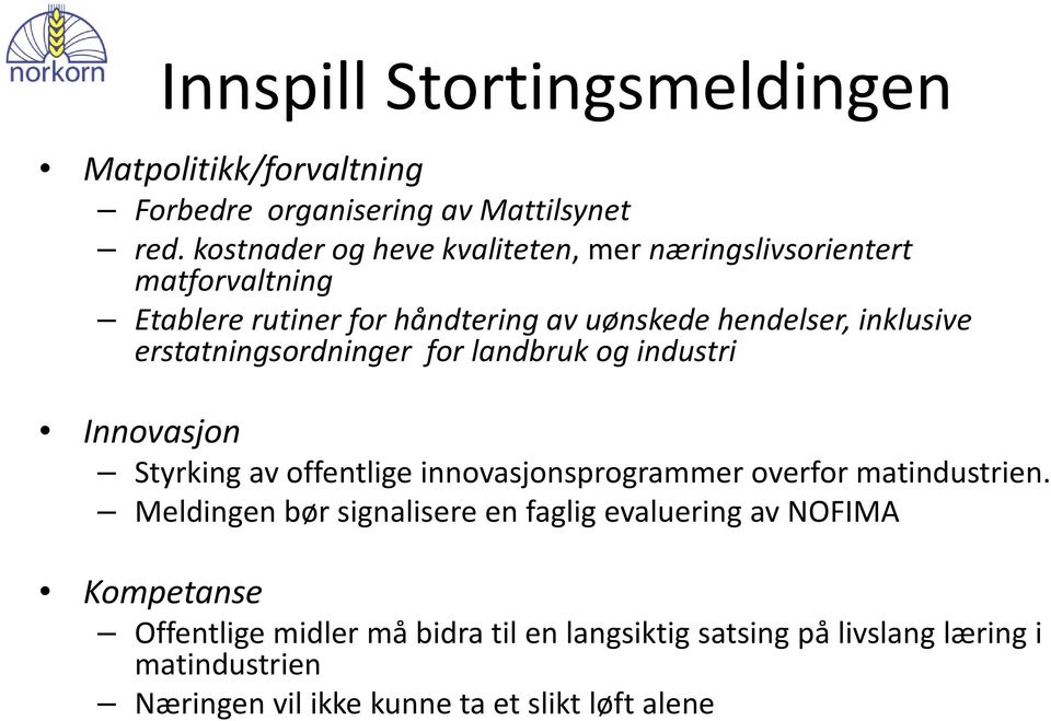 erstatningsordninger for landbruk og industri Innovasjon Styrking av offentlige innovasjonsprogrammer overfor matindustrien.