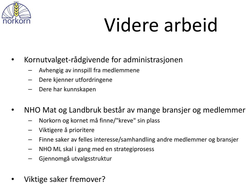 kornet må finne/"kreve" sin plass Viktigere å prioritere Finne saker av felles interesse/samhandling andre