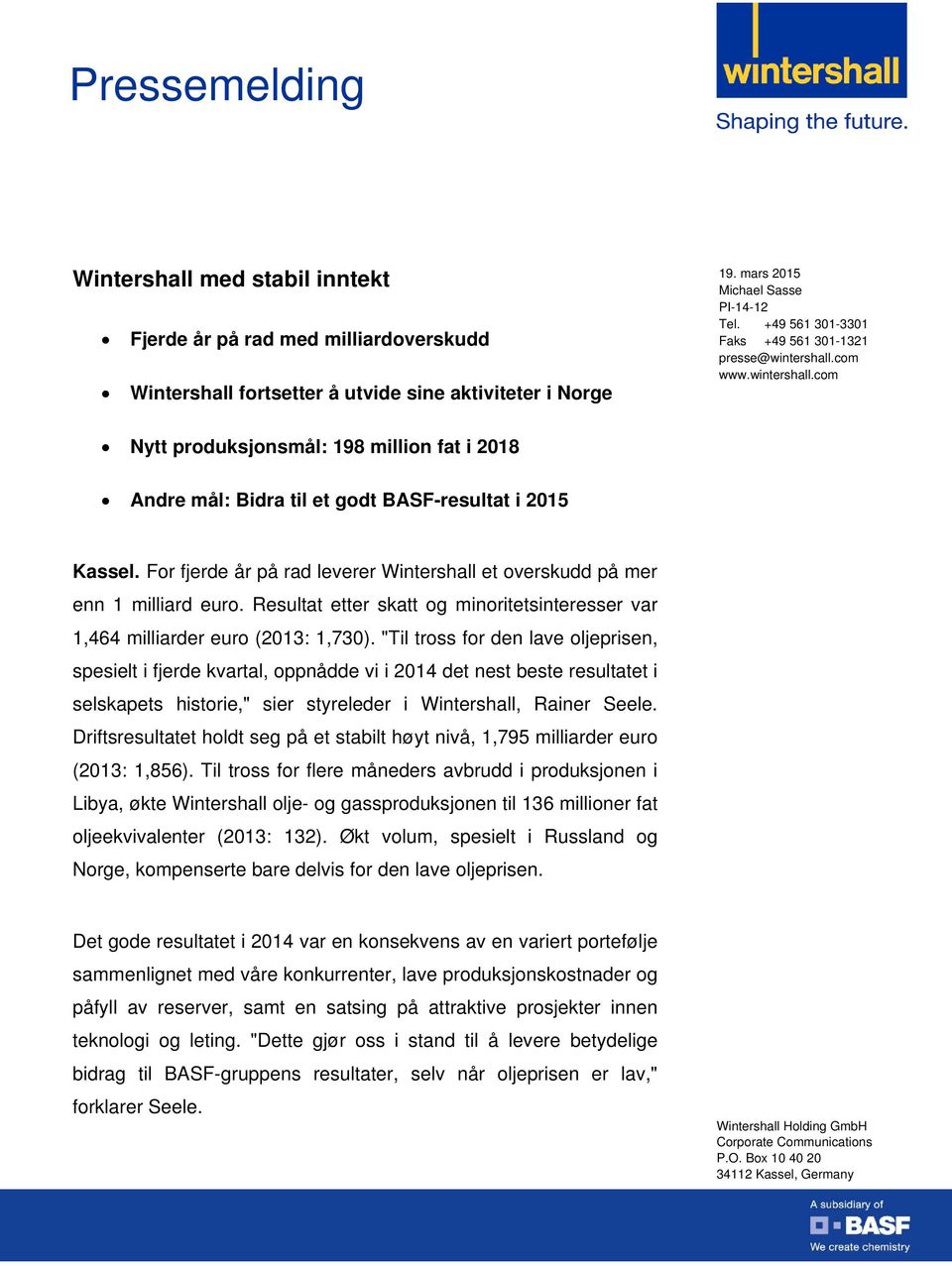 For fjerde år på rad leverer Wintershall et overskudd på mer enn 1 milliard euro. Resultat etter skatt og minoritetsinteresser var 1,464 milliarder euro (2013: 1,730).