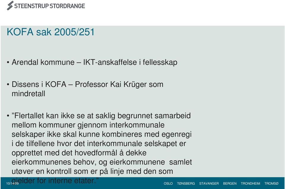 kunne kombineres med egenregi i de tilfellene hvor det interkommunale selskapet er opprettet med det hovedformål å