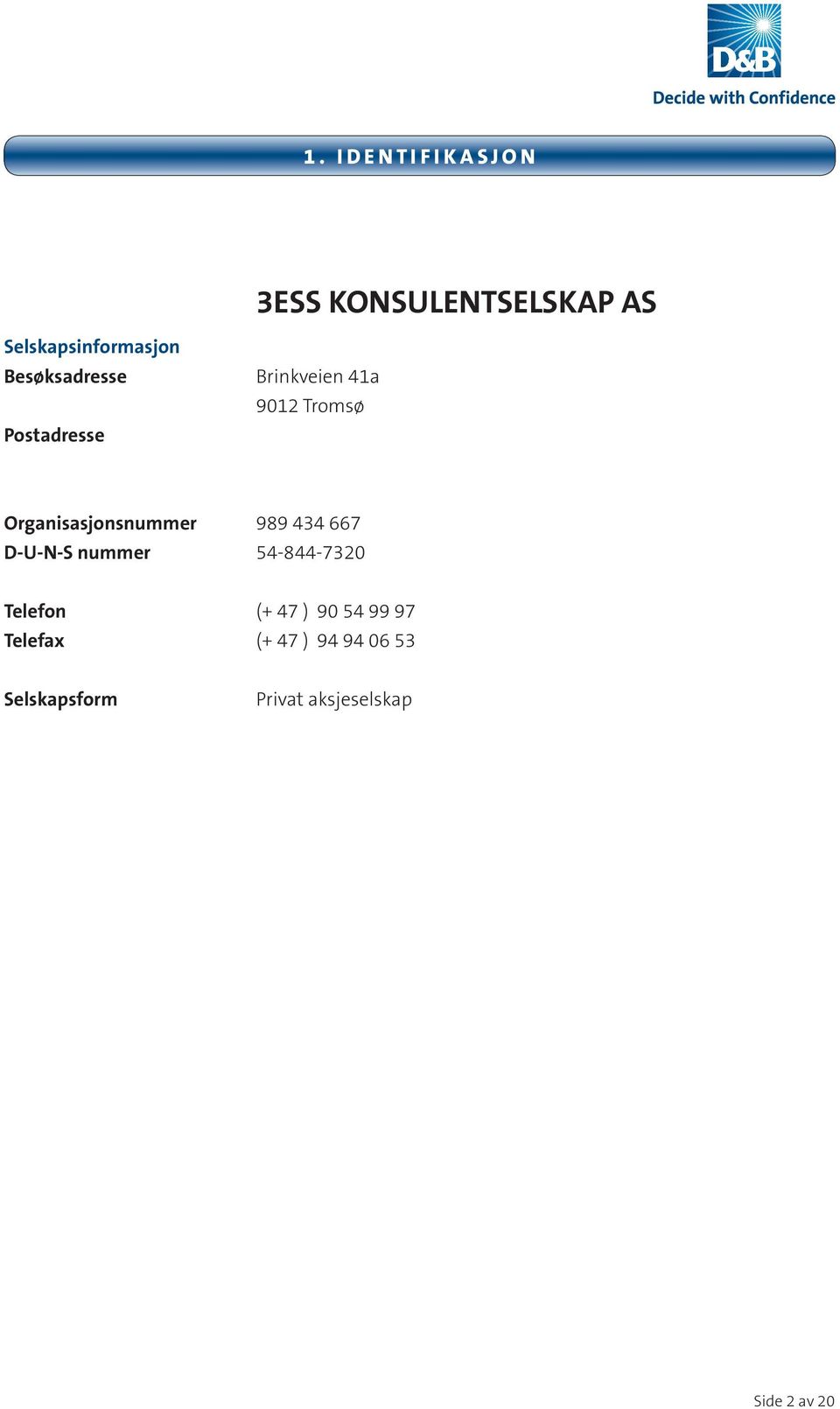 Organisasjonsnummer 989 434 667 D-U-N-S nummer 54-844-7320 Telefon