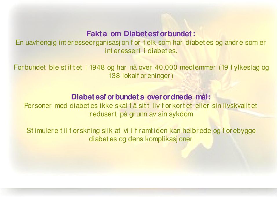 000 medlemmer (19 fylkeslag og 138 lokalforeninger) Diabetesforbundets overordnede mål: Personer med diabetes ikke skal få