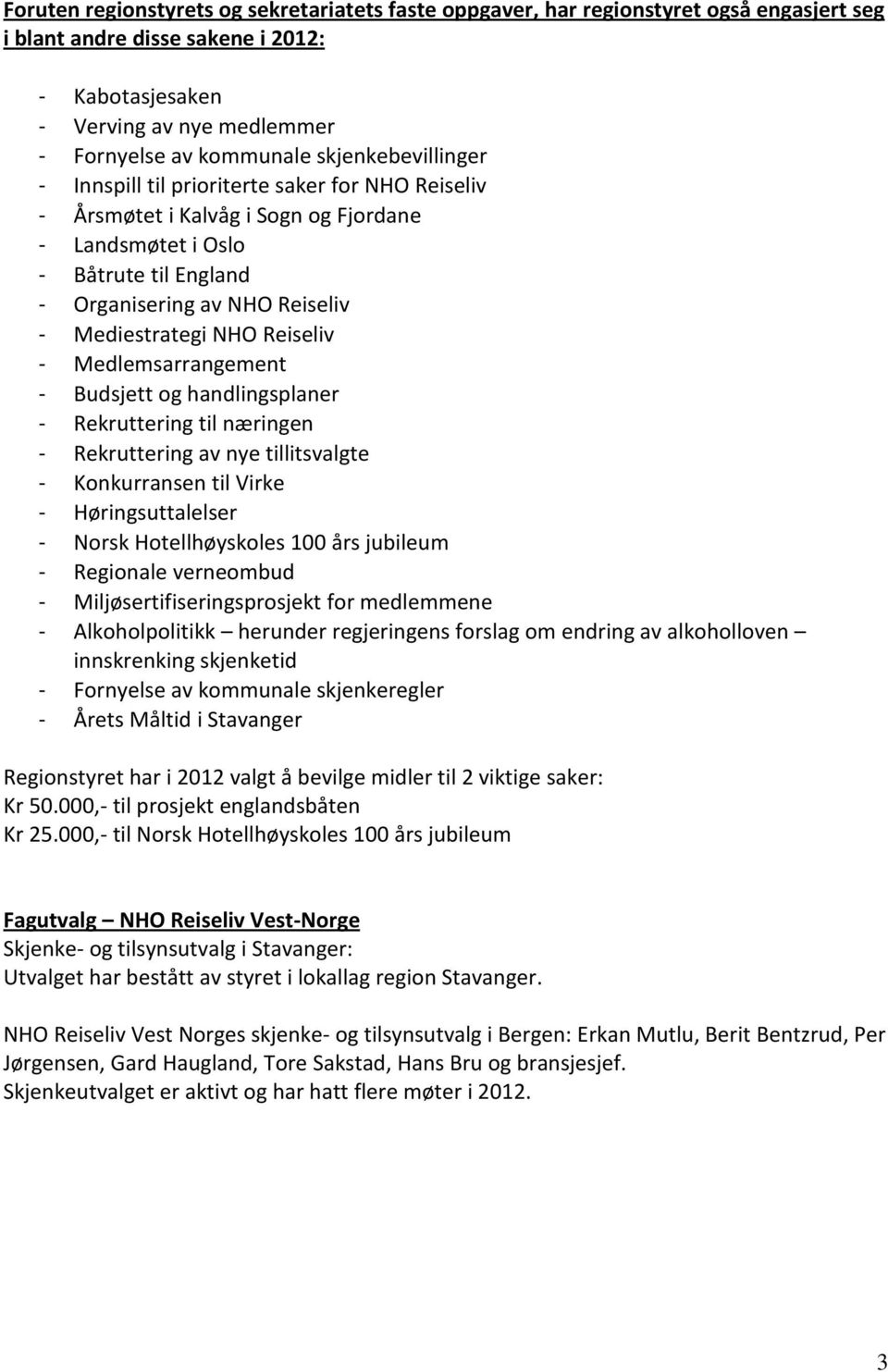NHO Reiseliv - Medlemsarrangement - Budsjett og handlingsplaner - Rekruttering til næringen - Rekruttering av nye tillitsvalgte - Konkurransen til Virke - Høringsuttalelser - Norsk Hotellhøyskoles