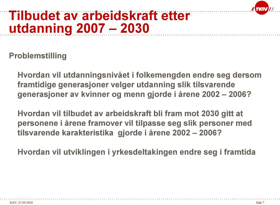 Hvordan vil tilbudet av arbeidskraft bli fram mot 2030 gitt at personene i årene framover vil tilpasse seg slik personer med