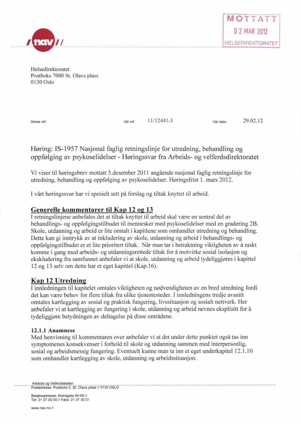 desember 2011 angående nasjonal faglig retningslinje for utredning, behandling og oppfølging av psykoselidelser. Høringsfrist 1. mars 2012.