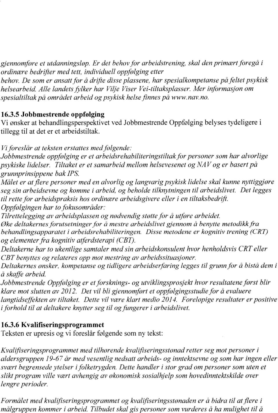 Mer informasjon om spesialtiltak på området arbeid og psykisk helse finnes på www.nav.no. 16.3.