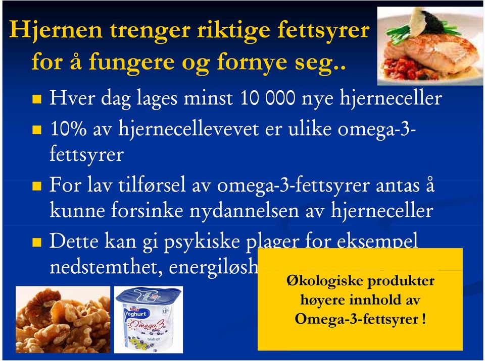 fettsyrer For lav tilførsel l av omega-3-fettsyrer antas å kunne forsinke nydannelsen av