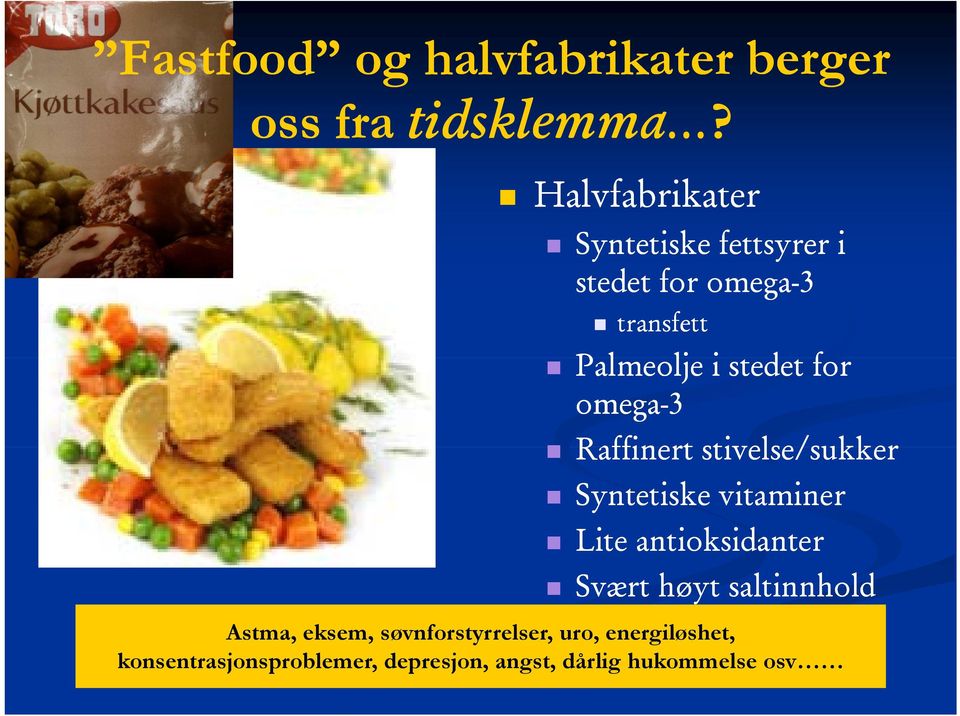 for omega-3 Raffinert stivelse/sukker Syntetiske vitaminer Lite antioksidanter id t Svært høyt