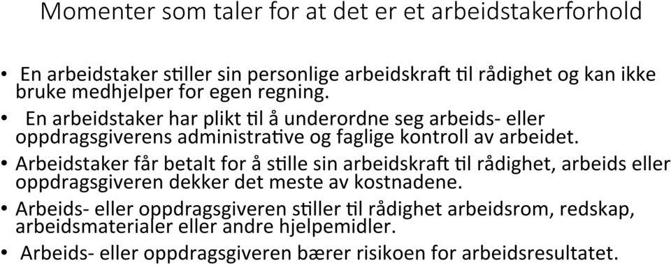 Arbeidstaker får betalt for å sjlle sin arbeidskra] Jl rådighet, arbeids eller oppdragsgiveren dekker det meste av kostnadene.