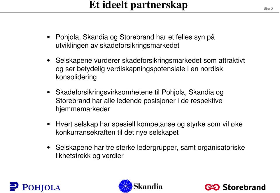 Skadeforsikringsvirksomhetene til Pohjola, Skandia og Storebrand har alle ledende posisjoner i de respektive hjemmemarkeder Hvert selskap