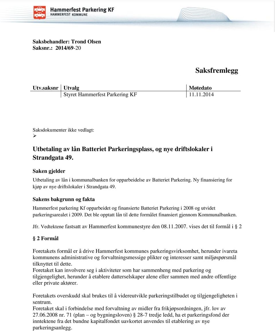 Saken gjelder Utbetaling av lån i kommunalbanken for opparbeidelse av Batteriet Parkering. Ny finansiering for kjøp av nye driftslokaler i Strandgata 49.