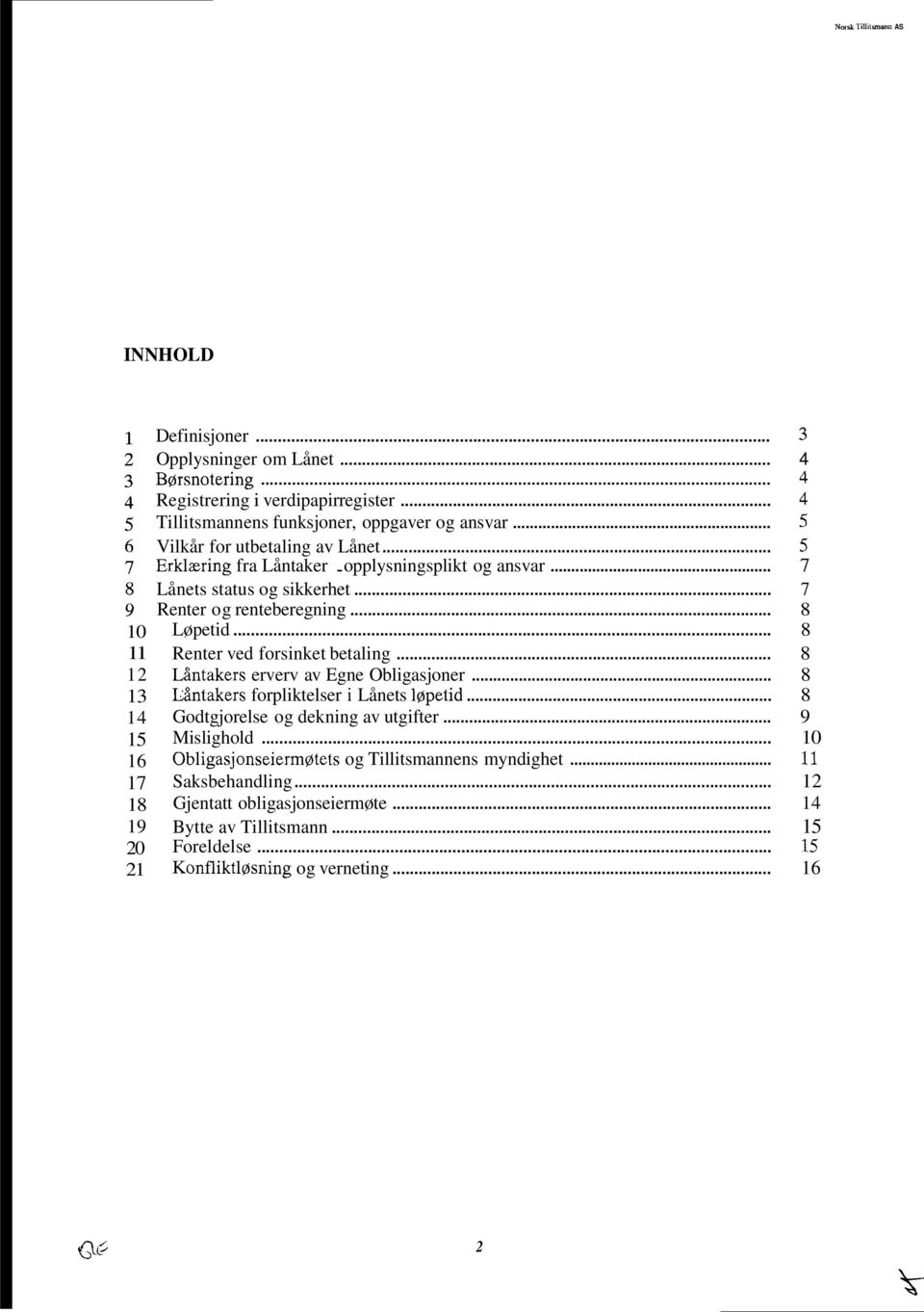 .. 7 Renter og renteberegning... 8 Løpetid... 8 Renter ved forsinket betaling... 8 Låntakers erverv av Egne Obligasjoner... 8 Låntakers forpliktelser i Lånets lopetid.