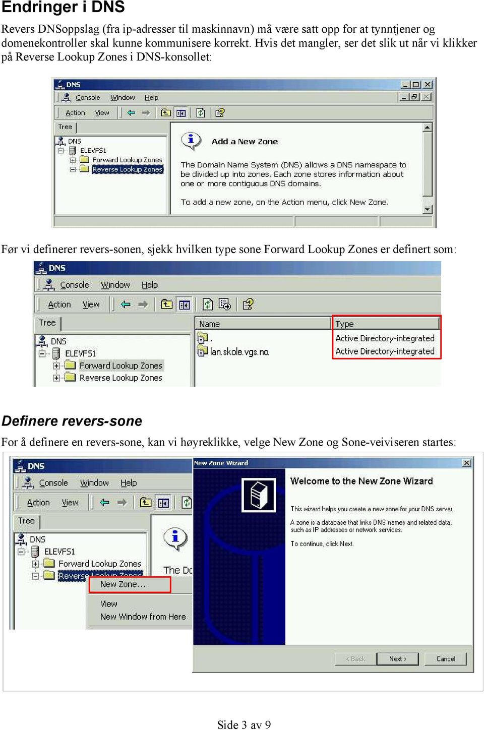 Hvis det mangler, ser det slik ut når vi klikker på Reverse Lookup Zones i DNS-konsollet: Før vi definerer