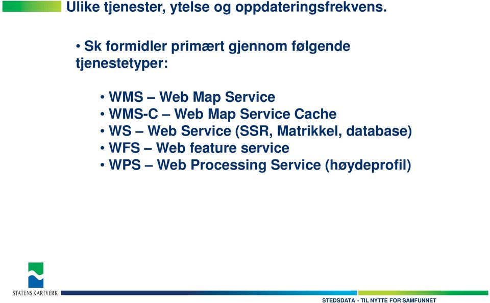 Map Service WMS-C Web Map Service Cache WS Web Service (SSR,