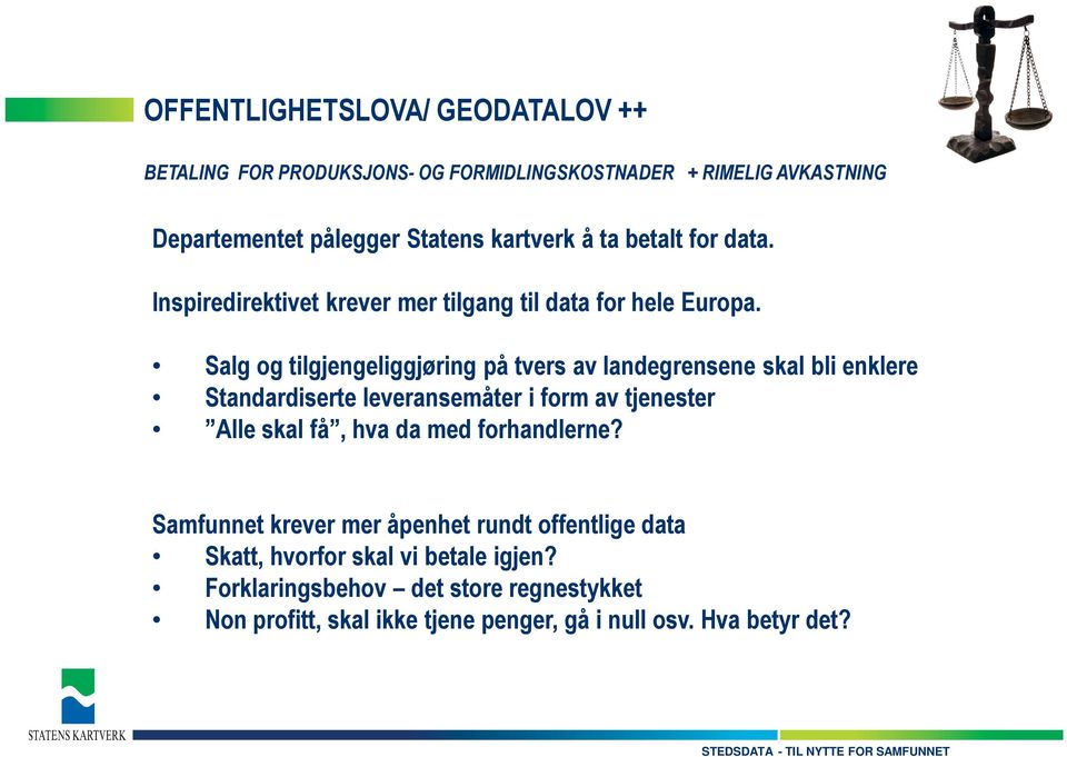 Salg og tilgjengeliggjøring på tvers av landegrensene skal bli enklere Standardiserte leveransemåter i form av tjenester Alle skal få, hva da med