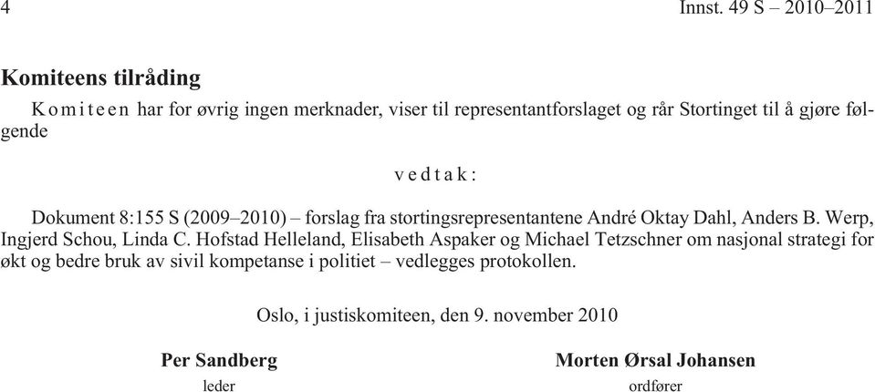 å gjøre følgende vedtak: Dokument 8:155 S (2009 2010) forslag fra stortingsrepresentantene André Oktay Dahl, Anders B.