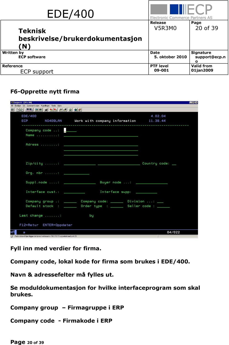 Cmpany cde, lkal kde fr firma sm brukes i EDE/400.