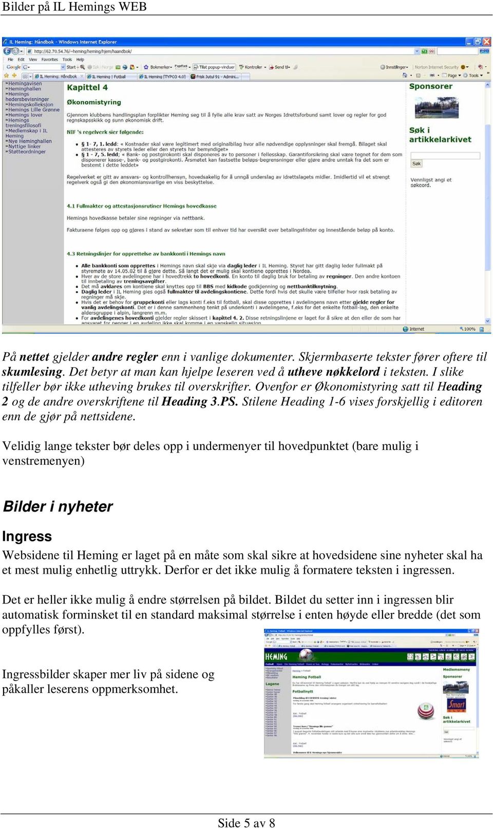 Stilene Heading 1-6 vises forskjellig i editoren enn de gjør på nettsidene.
