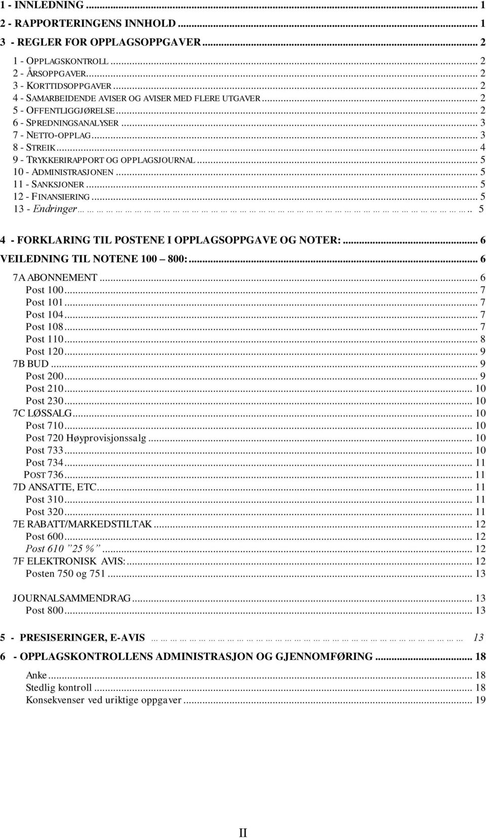 .. 5 10 - ADMINISTRASJONEN... 5 11 - SANKSJONER... 5 12 - FINANSIERING... 5 13 - Endringer.. 5 4 - FORKLARING TIL POSTENE I OPPLAGSOPPGAVE OG NOTER:... 6 VEILEDNING TIL NOTENE 100 800:.