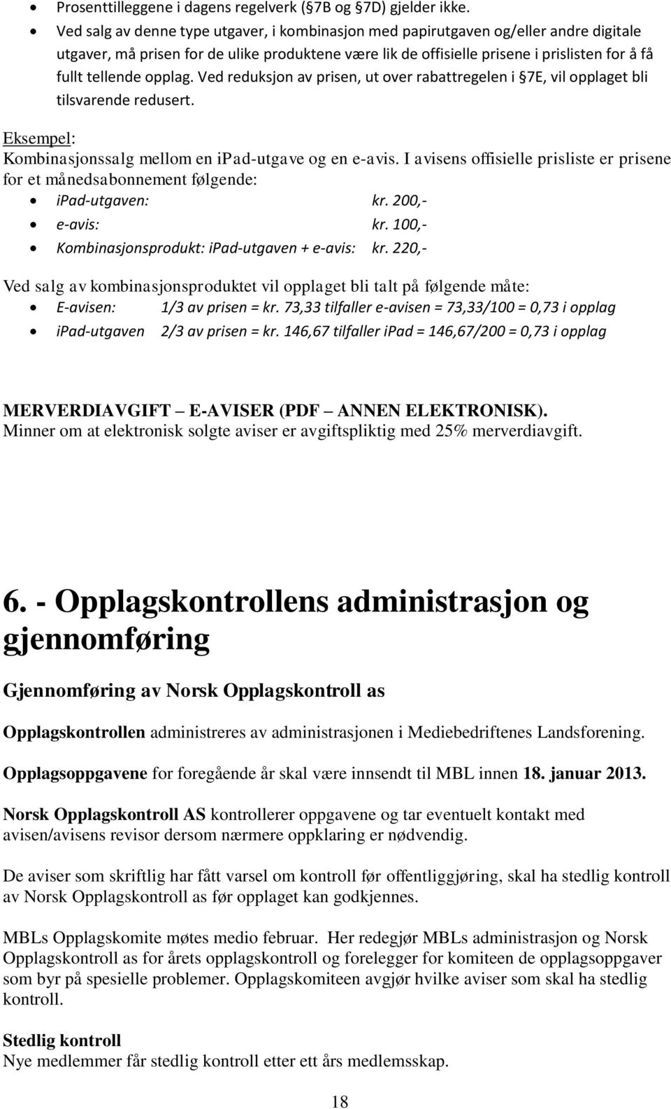 opplag. Ved reduksjon av prisen, ut over rabattregelen i 7E, vil opplaget bli tilsvarende redusert. Eksempel: Kombinasjonssalg mellom en ipad-utgave og en e-avis.