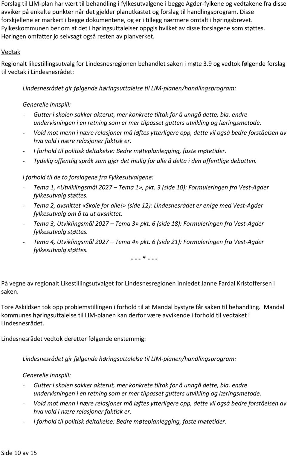 Høringen omfatter jo selvsagt også resten av planverket. Regionalt likestillingsutvalg for Lindesnesregionen behandlet saken i møte 3.