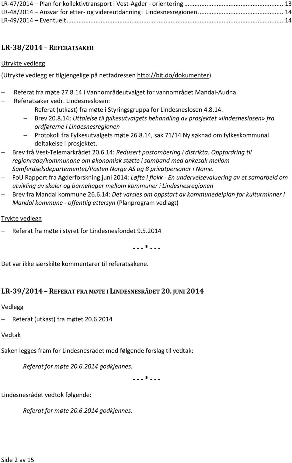 Lindesneslosen: Referat (utkast) fra møte i Styringsgruppa for Lindesneslosen 4.8.