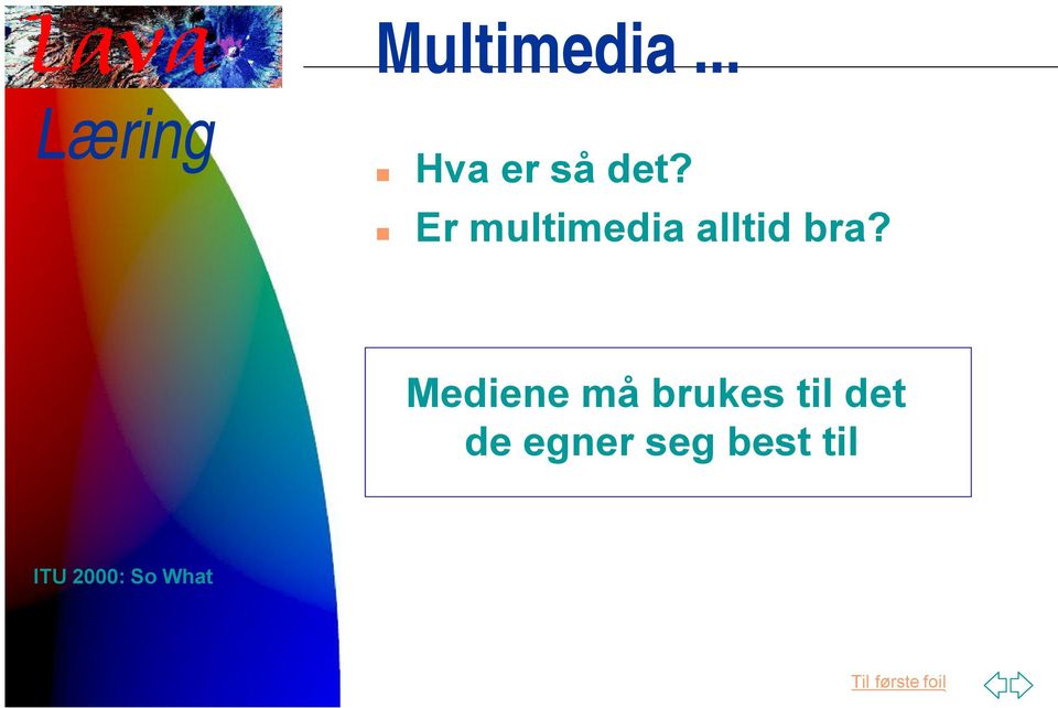 Mediene må brukes til det