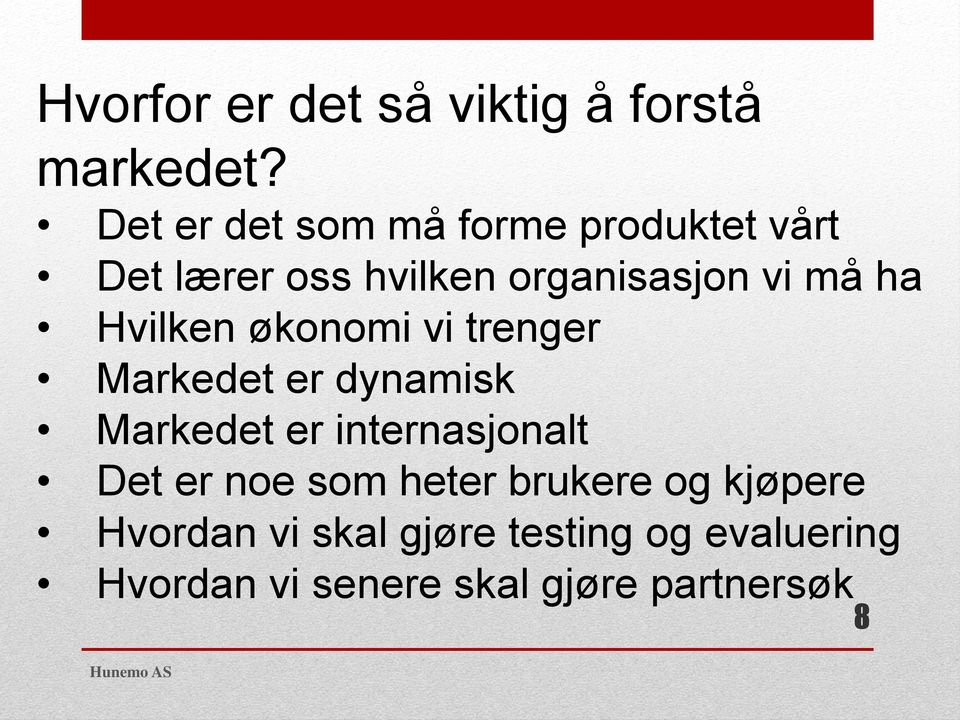 ha Hvilken økonomi vi trenger Markedet er dynamisk Markedet er internasjonalt Det