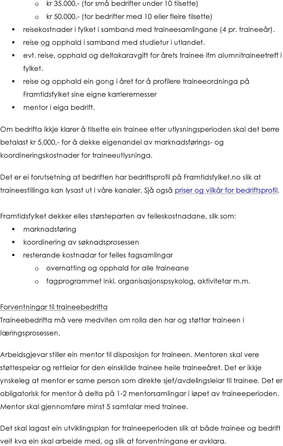 reise og opphald ein gong i året for å profilere traineeordninga på Framtidsfylket sine eigne karrieremesser mentor i eiga bedrift.