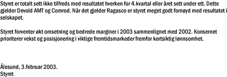 Når det gjelder Ragasco er styret meget godt fornøyd med resultatet i selskapet.