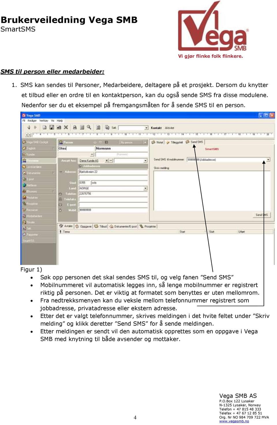 Figur 1) Søk opp personen det skal sendes SMS til, og velg fanen Send SMS Mobilnummeret vil automatisk legges inn, så lenge mobilnummer er registrert riktig på personen.