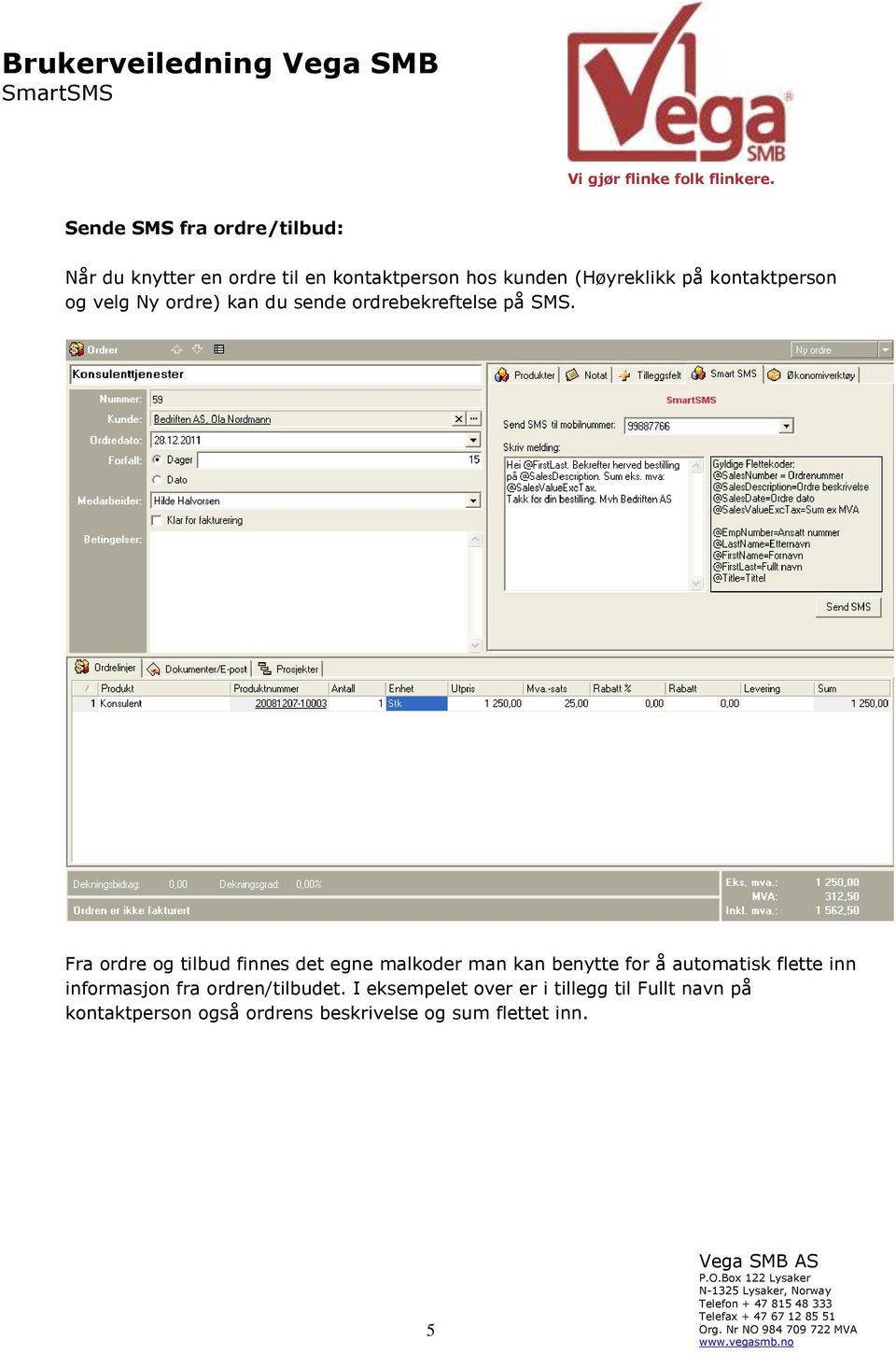 Fra ordre og tilbud finnes det egne malkoder man kan benytte for å automatisk flette inn