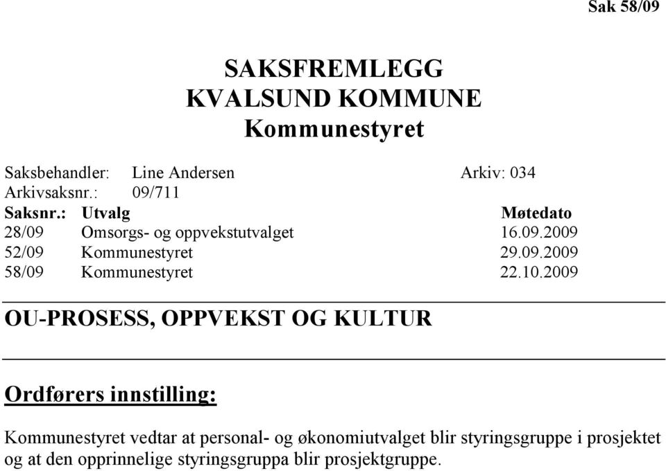 10.2009 OU-PROSESS, OPPVEKST OG KULTUR Ordførers innstilling: Kommunestyret vedtar at personal- og