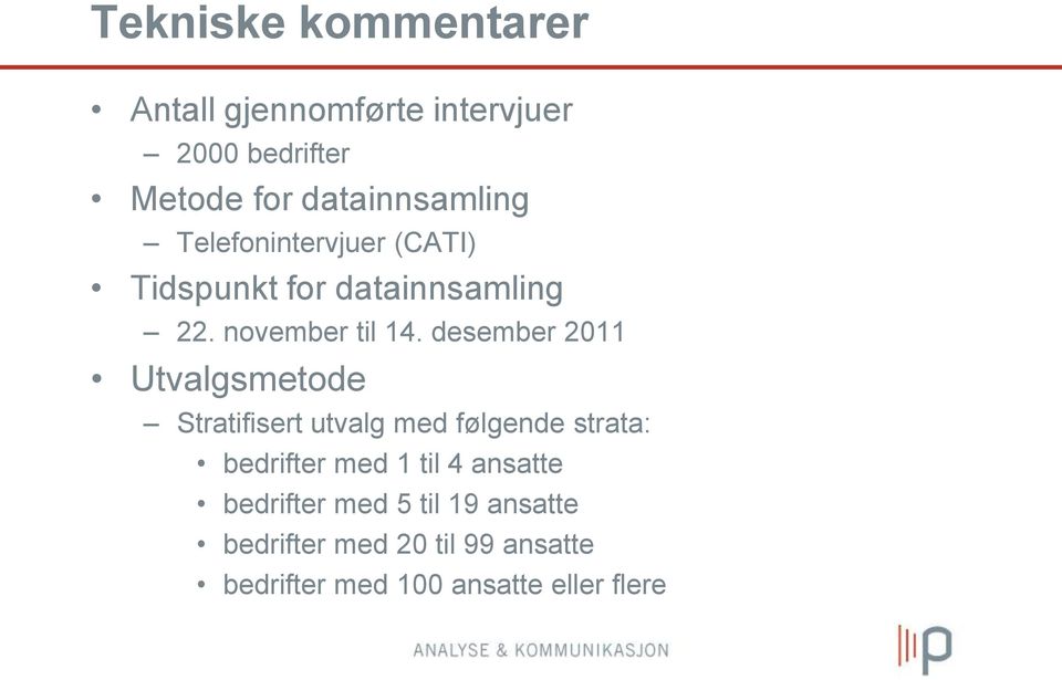 desember 2011 Utvalgsmetode Stratifisert utvalg med følgende strata: bedrifter med 1 til 4