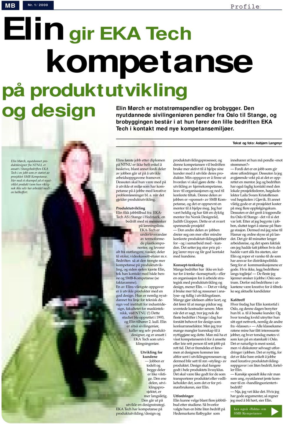 Tekst og foto: Asbjørn Langmyr Elin Mørch, nyutdannet produktdesigner fra NTNU, er ansatt i Stangebedriften EKA Tech i en jobb som er støttet av prosjektet SMB Kompetanse.