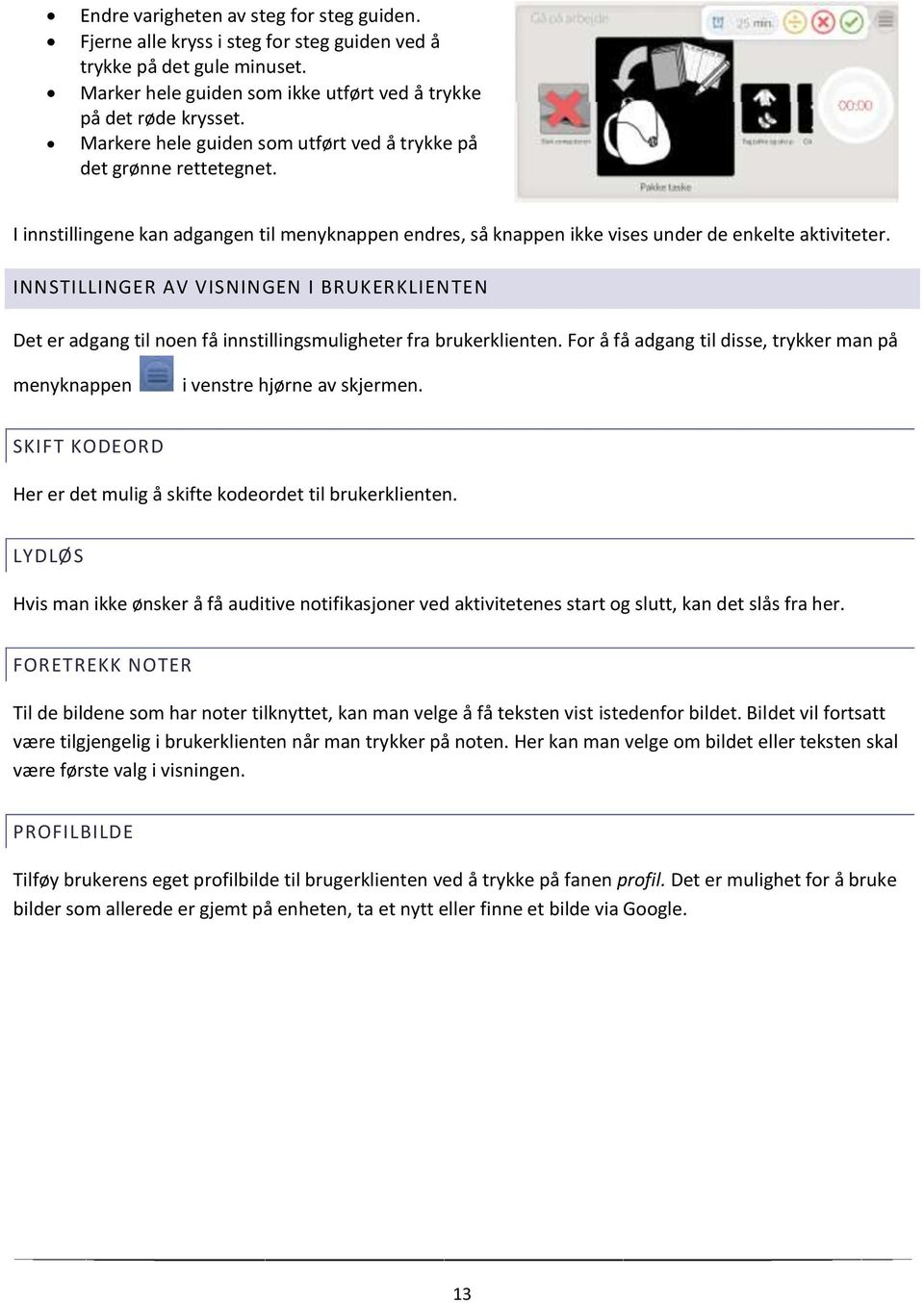 INNSTILLINGER AV VISNINGEN I BRUKERKLIENTEN Det er adgang til noen få innstillingsmuligheter fra brukerklienten. For å få adgang til disse, trykker man på menyknappen i venstre hjørne av skjermen.