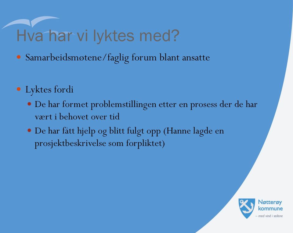 har formet problemstillingen etter en prosess der de har vært