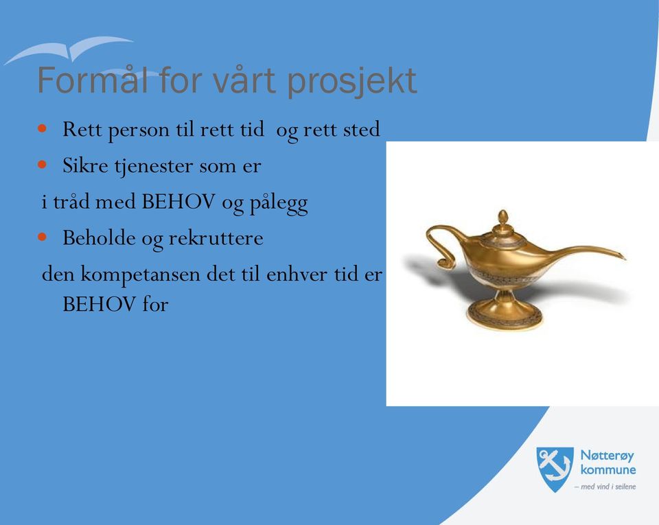 tråd med BEHOV og pålegg Beholde og