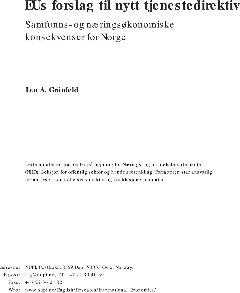 handelsforenkling. Forfatteren står ansvarlig for analysen samt alle synspunkter og konklusjoner i notatet.