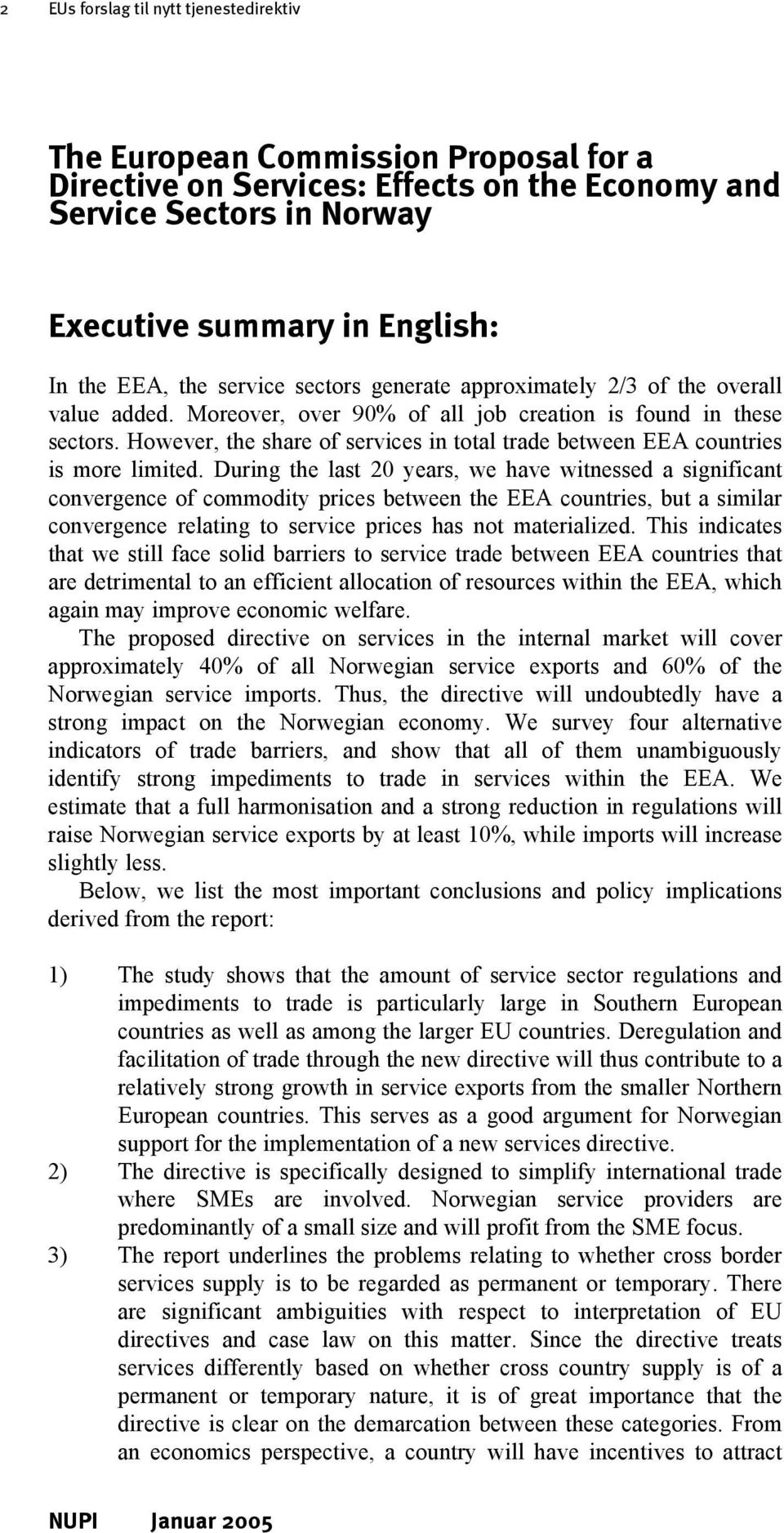 However, the share of services in total trade between EEA countries is more limited.